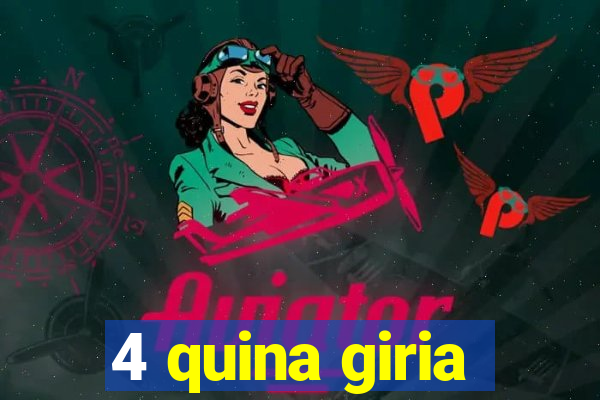 4 quina giria